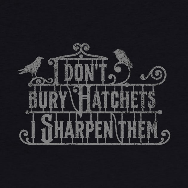 Wednesday Addams Quote - I Don't Bury Hatchets, I Sharpen Them by PopularDesigns